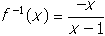 inverse of f of x equals start fraction numerator negative x denominator x minus one end fraction