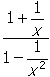 start fraction numerator one plus one over x denominator one minus one over x squared end fraction