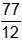 seventy seven twelfths