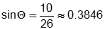 sin of theta equals ten twenty sixths which approximately equals zero point three eight four six