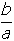 b over a