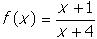 f of x equals start fraction numerator x plus one denominator x plus four end fraction