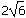 two times the square root of six
