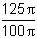 quantity 125 pi over the quantity 100 pi