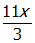 start fraction numerator eleven x denominator three end fraction
