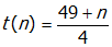 t open parenthesis n close parenthesis equals start fraction numerator forty nine plus n denominator four end fraction