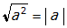 square root of a squared equals absolute value of a