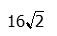 sixteen times the square root of two