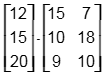 The 3 by 1 matrix; 12, 15, 20; times the 3 by 2 matrix; 15, 7, 10, 18, 9, 10.