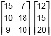 The 3 by 2 matrix; 15, 7, 10, 18, 9, 10; times the 3 by 1 matrix; 12, 15, 20.
