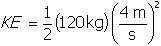 k e equals one half open parenthesis one hundred and twenty k g close parenthesis open parenthesis start fraction numerator four m denominator s end fraction close parenthesis squared