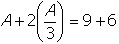 a plus two open parenthesis a over three close parenthesis equals nine plus six