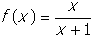 f of x equals start fraction numerator x denominator x plus one end fraction