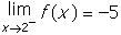 limit of f of x as x approaches two from the negative side equals negative five