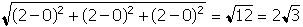 start square root open parenthesis two minus zero close parenthesis squared plus open parenthesis two minus zero close parenthesis squared plus open parenthesis two minus zero close parenthesis squared end square root equals square root of twelve equals two times the square root of three 