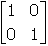 start two by two matrix first row first column one second column zero second row first column zero second column one end matrix