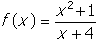 f of x equals start fraction numerator x squared plus one denominator x plus four end fraction