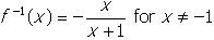 inverse of f of x equals negative start fraction numerator x denominator x plus one for x not equals to negative one
