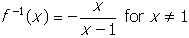 inverse of f of x equals negative start fraction numerator x denominator x minus one for x not equals to one