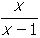 start fraction numerator x denominator x minus one end fraction