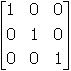start matrix. 3 rows and 3 columns. first row, 1, 0, 0. second row, 0, 1, 0. third row, 0, 0, 1. end matrix.