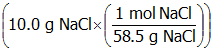 open parenthesis ten point zero g Upper n a upper c l time open parenthesis start fraction numerator one mol upper n a upper c l denominator fifty eight point five g upper n a upper c l end fraction close parenthesis close parenthesis