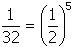 One over thirty-two equals open parenthesis one over two closed parenthesis to the fifth power.