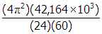 start fraction numerator open parenthesis four pi squared close parenthesis open parenthesis forty two thousand one hundred and sixty four times ten cubed close parenthesis denominator open parenthesis twenty four close parenthesis open parenthesis sixty close parenthesis end fraction