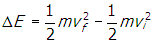 delta e equals one half m v subscript f baseline squared minus one half m v subscript i baseline squared