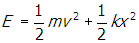 e equals one half m v squared plus one half k x squared