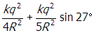 start fraction numerator k q squared denominator four r squared end fraction plus start fraction numerator k q squared denominator five r squared end fraction sine twenty seven degrees