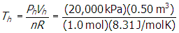 t subscript h equals start fraction numerator p subscript h baseline v subscript h denominator n r end fraction equals start fraction numerator open parenthesis twenty thousand k upper p a close parenthesis open parenthesis zero point five zero m cubed close parenthesis denominator open parenthesis one point zero mol close parenthesis open parenthesis eight point three one j slash mol k close parenthesis end fraction